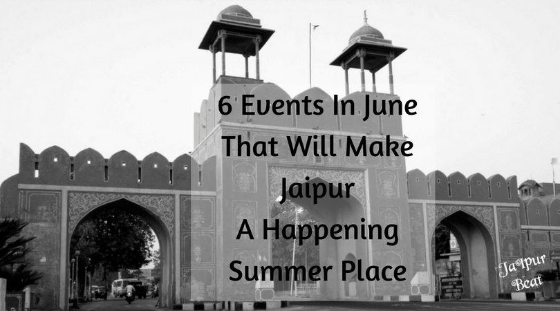 6 Events In June That Will Make Jaipur A Happening Summer Place